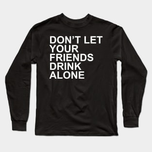 Friends Don't Drink Alone Long Sleeve T-Shirt